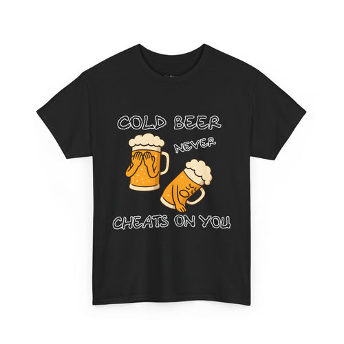 Cold Beer Never Cheats On You T-Shirt