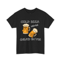 Cold Beer Never Cheats On You T-Shirt